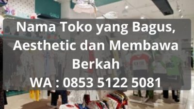 1023 Nama Toko Yang Bagus, Aesthetic Dan Membawa Berkah