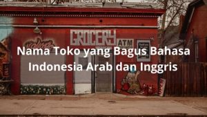 Nama Toko yang Bagus Bahasa Indonesia Arab dan Inggris